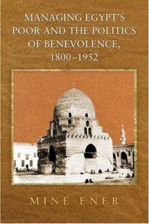 Cover Art for 9780691113784, Managing Egypt's Poor and the Politics of Benevolence, 1800-1952 by Mine Ener