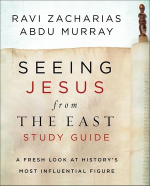 Cover Art for 9780310100010, Seeing Jesus from the East Study Guide: A Fresh Look at History's Most Influential Figure by Ravi Zacharias, Abdu Murray