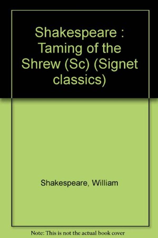 Cover Art for 9780451516374, Shakespeare : Taming of the Shrew (Sc) by William Shakespeare