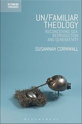 Cover Art for 9780567673251, Un/Familiar TheologyReconceiving Sex, Reproduction and Generativity by Susannah Cornwall
