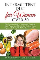 Cover Art for 9781801183048, Intermittent Diet for Women Over 50: The Complete Guide for Intermittent Fasting & Quick Weight Loss After 50. Easy Book for Senior Beginners, Including Week Diet Plan + Meal Ideas by Ramos Hughes, Dr Suzanne, Ryan, Amy