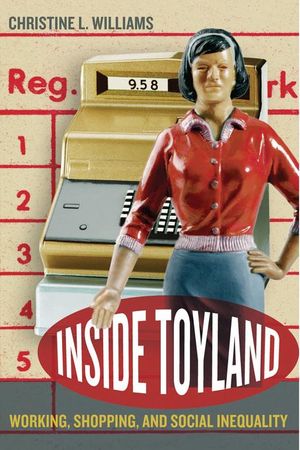Cover Art for 9780520939493, Inside Toyland: Working, Shopping, and Social Inequality by Christine L. Williams