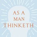 Cover Art for 9781409784104, As A Man Thinketh by James Allen