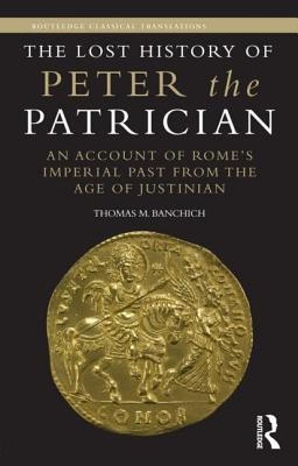 Cover Art for 9780415516631, The Lost History of Peter the Patrician by Thomas M. Banchich
