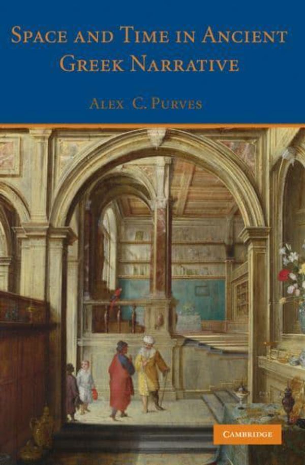 Cover Art for 9780521190985, Space and Time in Ancient Greek Narrative by Alex C. Purves