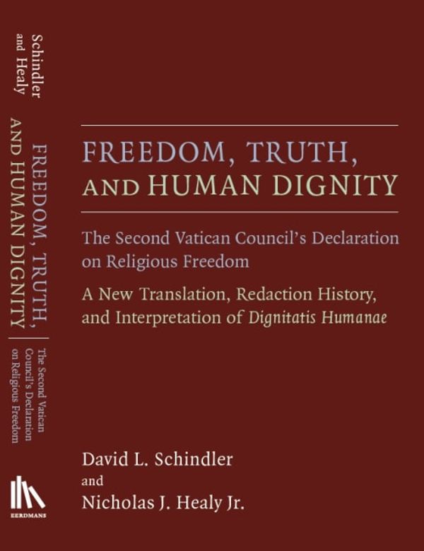 Cover Art for 9780802871558, Freedom, Truth, and Human Dignity: What Did Dignitatis Humanae Affirm Regarding the Right to Religious Liberty? by David L. Schindler