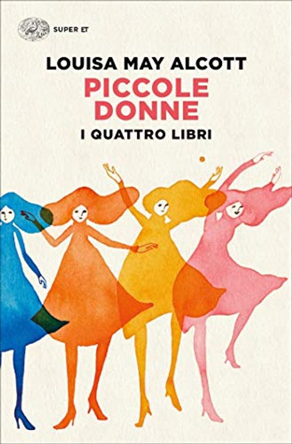 Cover Art for B081VJ8VQQ, Piccole donne. I quattro libri: Piccole donne. Piccole donne crescono. Piccoli uomini. I ragazzi di Jo (Super ET) (Italian Edition) by Louisa May Alcott