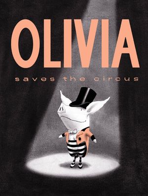 Cover Art for 9780857073464, Olivia Saves The Circus by Ian Falconer