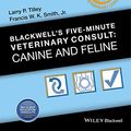 Cover Art for 9781118881309, Blackwell's Five-Minute Veterinary ConsultCanine and Feline by Larry P. Tilley, Francis W. K. Smith
