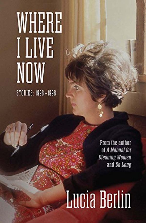 Cover Art for 9781574230918, Where I Live Now by Lucia Berlin