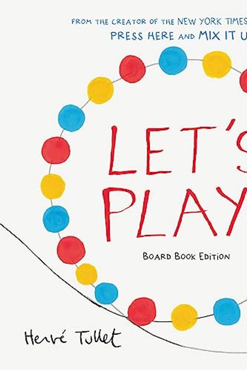 Cover Art for 9781797227733, Let's Play!: Board Book Edition by Herve Tullet