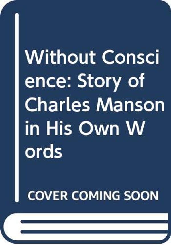 Cover Art for 9780586073247, Without Conscience: Story of Charles Manson in His Own Words by Charles Manson