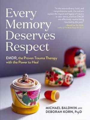Cover Art for 9781523511426, Every Memory Deserves Respect: EMDR, the Proven Trauma Therapy with the Power to Heal by Michael Baldwin, Deborah Korn
