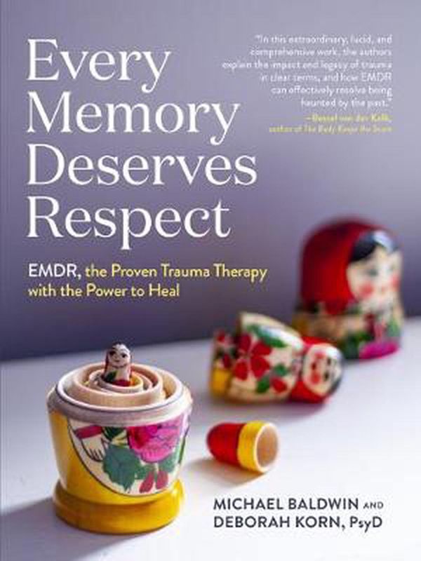 Cover Art for 9781523511426, Every Memory Deserves Respect: EMDR, the Proven Trauma Therapy with the Power to Heal by Michael Baldwin, Deborah Korn