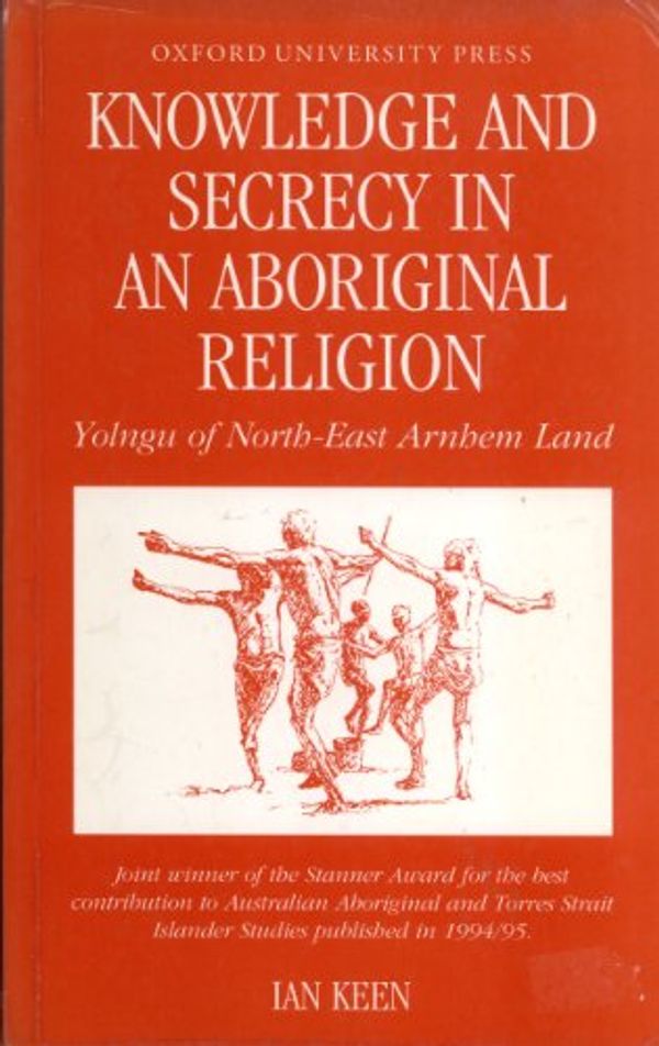 Cover Art for 9780195507522, Knowledge and Secrecy in an Aboriginal Religion (Oxford Studies in Social and Cultural Anthropology) by Ian Keen