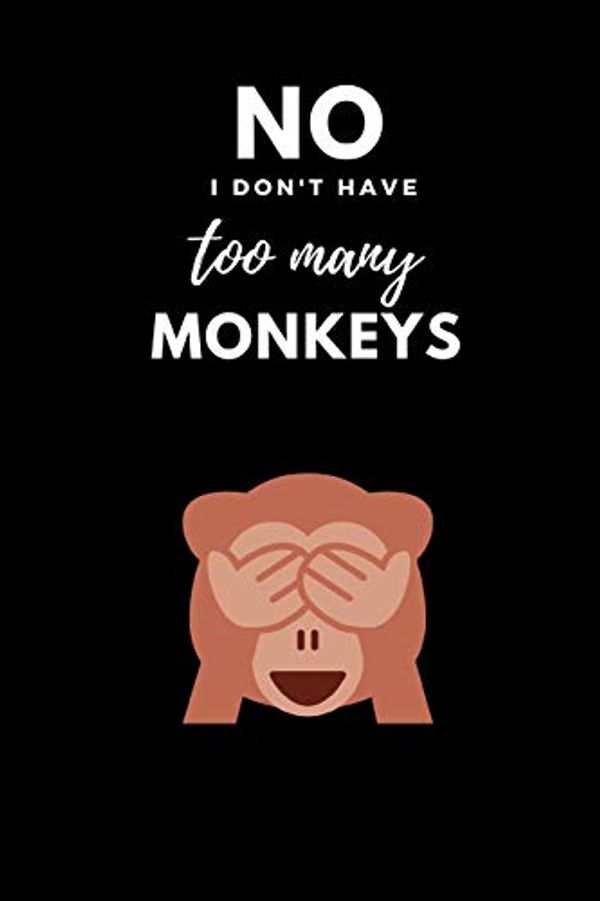 Cover Art for 9781797416373, No I Don't Have Too Many Monkeys: Cute Funny Notebook for Monkey Lovers A5 (6 X 9 In) to Write in with 120 Pages White Paper Journal / Planner / Notepad / Diary / Doodling Pad by Katech Journal Publishers