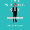 Cover Art for B077J2L5P2, She's Got the Wrong Guy: Why Smart Women Settle by Deepak Reju