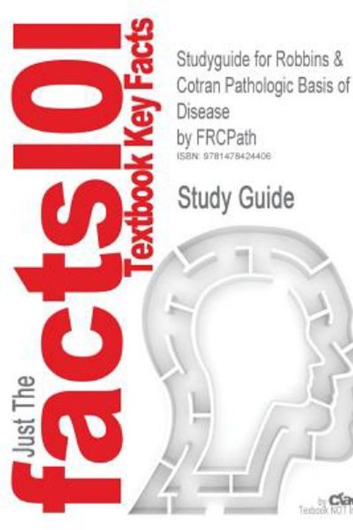 Cover Art for 9781478424406, Studyguide for Robbins & Cotran Pathologic Basis of Disease by Vinay Kumar MBBS MD FRCPath, ISBN 9781416031215 by Cram101 Textbook Reviews