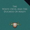 Cover Art for 9781163567173, The White Devil and the Duchess of Malfy by John Webster