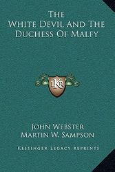 Cover Art for 9781163567173, The White Devil and the Duchess of Malfy by John Webster