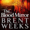 Cover Art for 9780356504605, The Blood Mirror: Book Four of the Lightbringer series by Brent Weeks