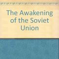 Cover Art for 9780674055506, The Awakening of the Soviet Union by G Hosking