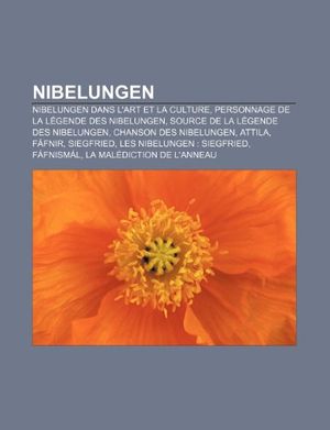 Cover Art for 9781233207824, Nibelungen: Nibelungen Dans L’Art Et La Culture, Personnage de La L Gende Des Nibelungen, Source de La L Gende Des Nibelungen by Source Wikipedia