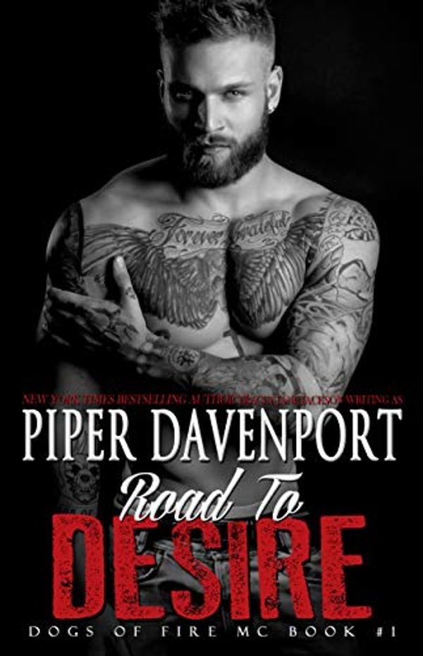 Cover Art for B07ZN8QK1Y, Road to Desire (Dogs of Fire Book 1) by Piper Davenport
