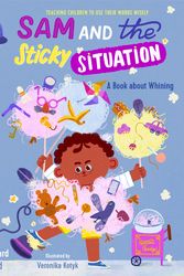 Cover Art for 9781645072003, Sam and the Sticky Situation: A Book about Whining by Ginger Hubbard, Al Roland