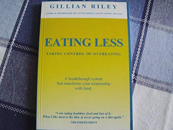 Cover Art for 9780953406807, Eating Less: Taking Control of Overeating by Gillian Riley