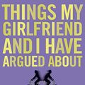 Cover Art for 9780340821152, Things My Girlfriend and I Have Argued About by Millington, Mil