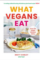 Cover Art for 9780008320799, What Vegans Eat: Over 100 Simply Delicious Dishes by Brett Cobley