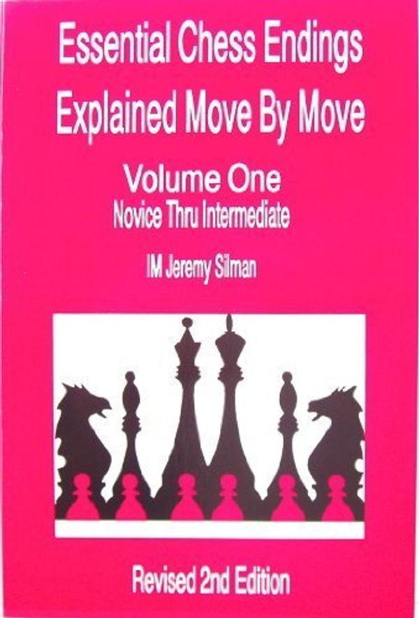 Cover Art for 9780875681726, Essential Chess Endings Explained Move By Move Volume One: Novice Thru Intermediate by Jeremy Silman