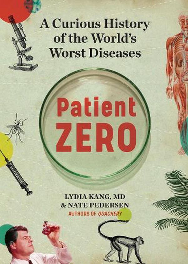 Cover Art for 9781523513291, Patient Zero: A Curious History of the World's Worst Diseases by Kang Md, Lydia, Nate Pedersen