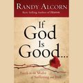 Cover Art for 9780307577337, If God Is Good by Randy Alcorn