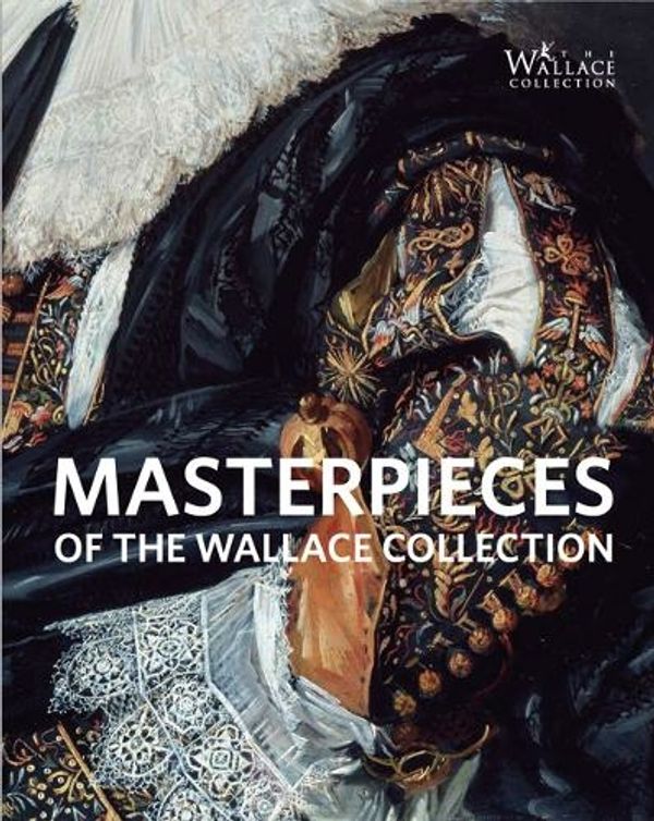 Cover Art for 9781785512773, Masterpieces of The Wallace Collection by Curators of The Wallace Collection