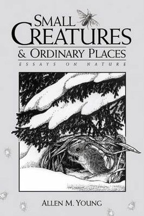 Cover Art for 9780299169602, Small creatures and ordinary places : essays on nature by Allen M. Young