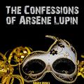 Cover Art for B083RLJVNQ, The Confessions of Arsène Lupin (Timeless Classics Collection Book 36) by Maurice leBlanc, Bauer Books