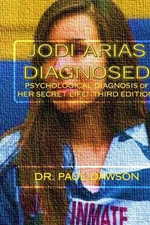 Cover Art for 9781495206054, Jodi Arias Diagnosed: Psychological Diagnosis of Her Secret Life by Dr. Paul Dawson