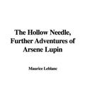 Cover Art for 9781437809916, The Hollow Needle, Further Adventures of Arsene Lupin by Maurice Leblanc