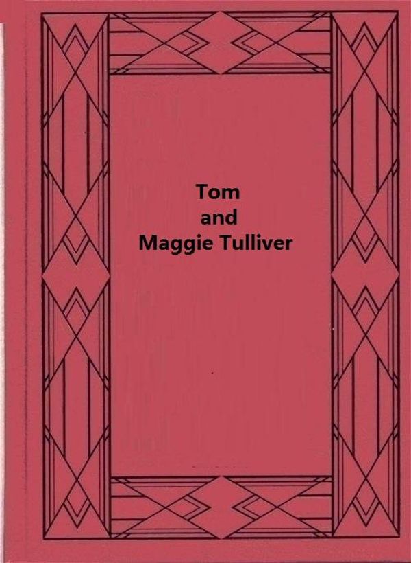 Cover Art for 1230000482943, Tom and Maggie Tulliver by George Eliot