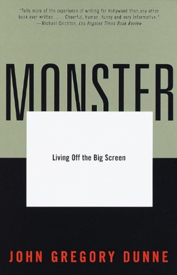 Cover Art for B007SGM2RI, Monster: Living Off the Big Screen by John Gregory Dunne