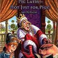 Cover Art for 9781417677849, Pig Latin - Not Just for Pigs! by Kate McMullan