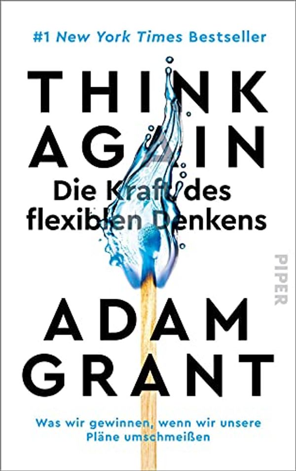 Cover Art for 9783492071352, Think Again - Die Kraft des flexiblen Denkens: Was wir gewinnen, wenn wir unsere Pläne umschmeißen by Adam Grant