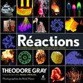Cover Art for 9782809915044, Réactions, des atomes aux galaxies by Theodore Gray