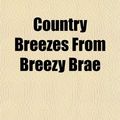 Cover Art for 9781152008823, Country Breezes from Breezy Brae (Paperback) by Walter Buchanan