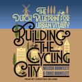 Cover Art for 9781541448421, Building the Cycling City: The Dutch Blueprint for Urban Vitality by Melissa Bruntlett, Chris Bruntlett