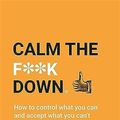 Cover Art for 9781529403275, Calm the F**k Down (A No F*cks Given Guide) by Sarah Knight