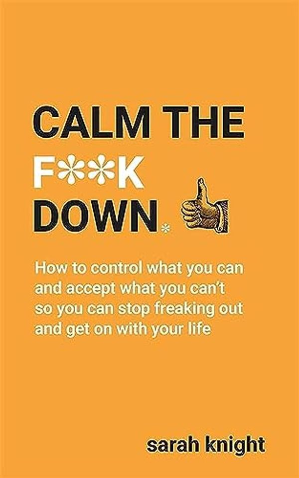 Cover Art for 9781529403275, Calm the F**k Down (A No F*cks Given Guide) by Sarah Knight