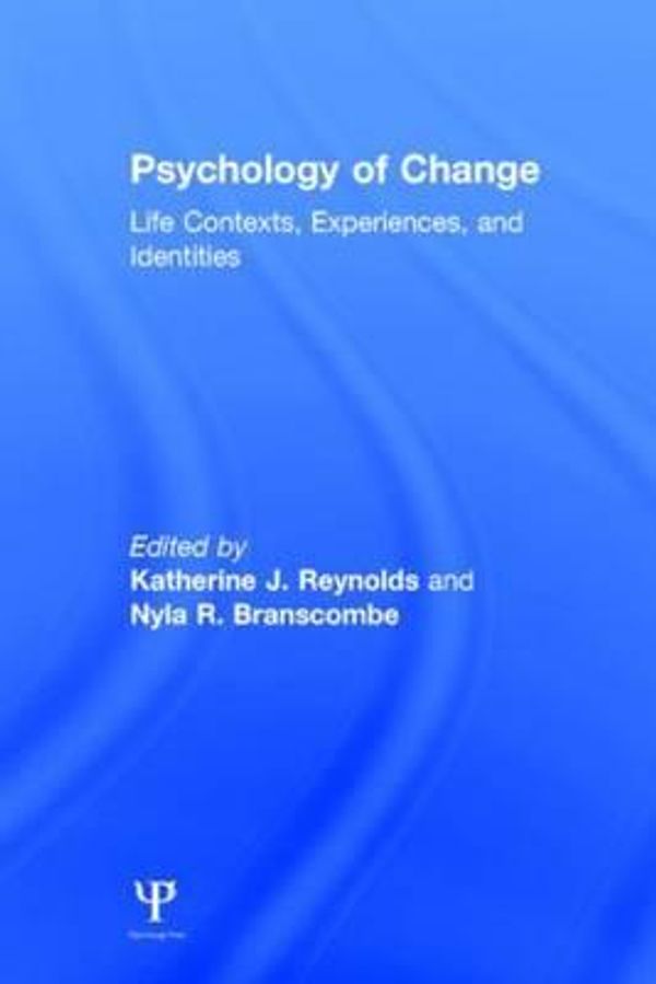 Cover Art for 9781138833661, Psychology of ChangeLife Contexts, Experiences, and Identities by Reynolds, Katherine J. (Editor)/ Branscombe, Nyla R. (Editor)